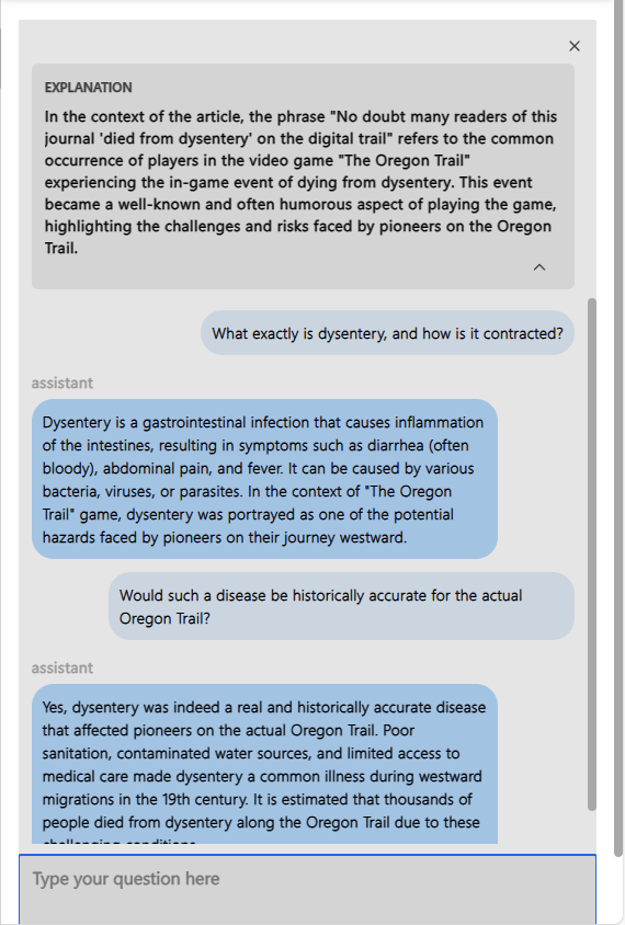 Exchange with Explainpaper chatbot in which questioner asks, "What exactly is dysentery, and how is it contracted?" and, "Would such a disease be historically accurate for the actual Oregon Trail?"